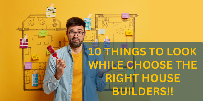 10 Most important factors you should never miss while choosing home builders