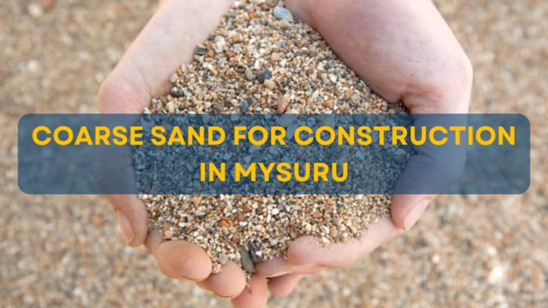 Coarse Sand for Construction in Mysuru: A Complete Local Guide