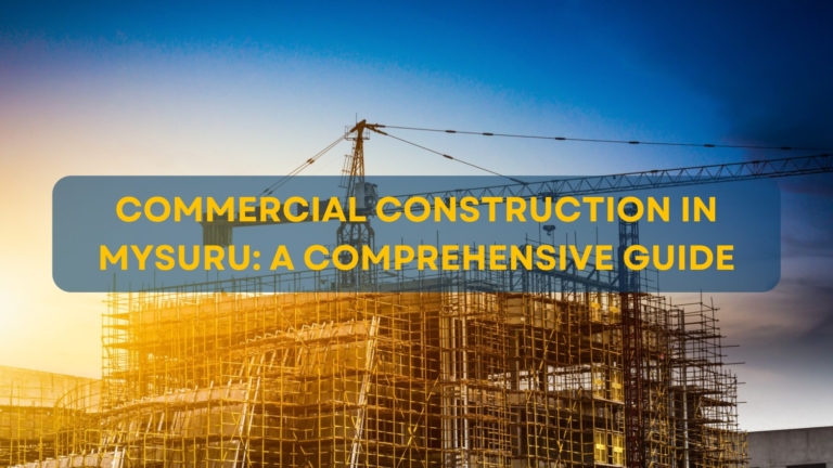 Commercial Construction in Mysuru: A Comprehensive Guide